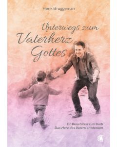 Unterwegs zum Vaterherz Gottes