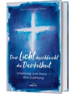 Dein Licht durchbricht die Dunkelheit