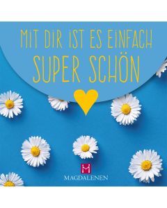 Mit dir ist es einfach super schön
