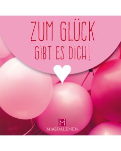 Zum Glück gibt es dich!