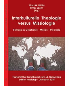 Interkulturelle Theologie versus Missiologie: Beiträge zu Geschichte – Mission – Theologie