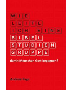 Wie leite ich eine Bibelstudiengruppe, damit Menschen Gott begegnen?