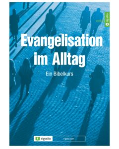 Evangelisation im Alltag - Ein Bibelkurs