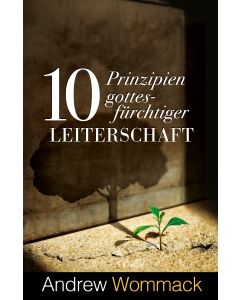 10 Prinzipien gottesf&uuml;rchtiger Leiterschaft