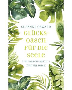 Glücksoasen – 5-Minuten-Auszeit nur für mich
