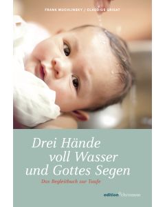 Drei Hände voll Wasser und Gottes Segen