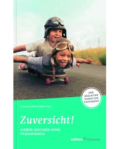 Zuversicht! Sieben Wochen ohne Pessimismus