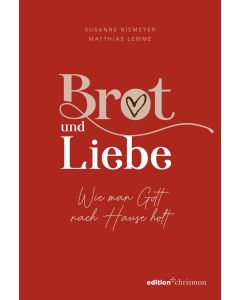 Brot und Liebe. Wie man Gott nach Hause holt.