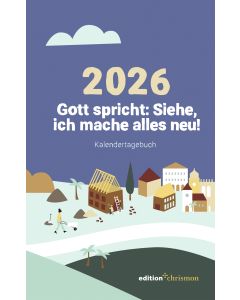 Gott spricht: Siehe, ich mache alles neu! (Offenbarung 21,5)