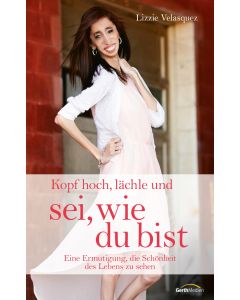 Kopf hoch, lächle und sei, wie du bist