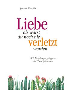 Liebe, als wärst du noch nie verletzt worden