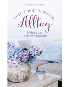 Gott wohnt in deinem Alltag