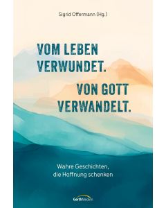 Vom Leben verwundet. Von Gott verwandelt.