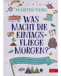 Was macht die Eintagsfliege morgen? Noch mehr verrückte Fragen und verblüffende Antworten