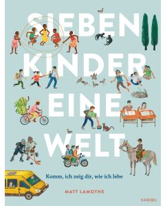 Sieben Kinder – eine Welt: Komm, ich zeige dir, wie ich lebe