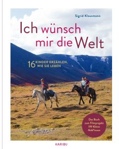 Ich wünsch mir die Welt – 16 Kinder erzählen, wie sie leben