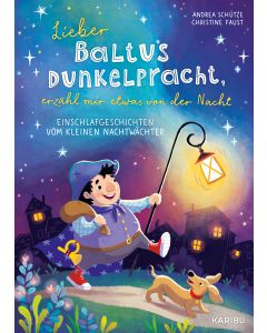 Lieber Baltus Dunkelpracht, erzähl mir etwas von der Nacht – Einschlafgeschichten vom kleinen Nachtwächter
