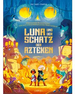 Professor Blausteins höchst ungewöhnliche Vorfahren (Band 5) – Luna und der Schatz der Azteken