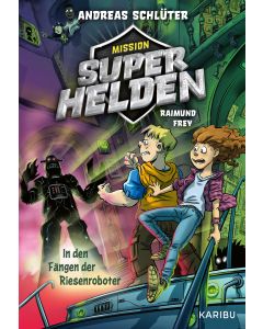 Mission Superhelden (Band 2) – In den Fängen der Riesenroboter