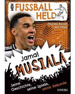 Mein Fußballheld Jamal Musiala – Seine Geschichte, seine Spiele, seine Rekorde