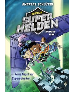 Mission Superhelden (Band 3) – Keine Angst vor Superschurken