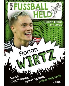 Mein Fußballheld Florian Wirtz – Seine Geschichte, seine Spiele, seine Rekorde