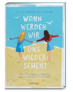 Wann werden wir uns wiedersehen? – Zwei Freundinnen, die Ostsee und eine Flucht in die Freiheit