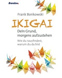 Ikigai. Dein Grund, morgends aufzustehen