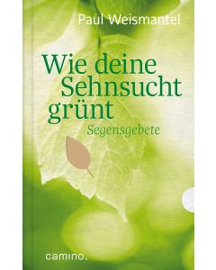 Wie deine Sehnsucht grünt