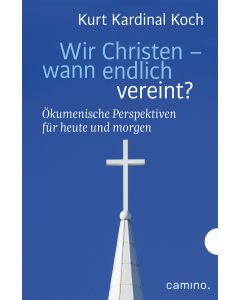 Wir Christen – wann endlich vereint?