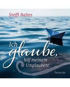 Ich glaube, hilf meinem Unglauben