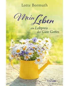 Mein Leben - ein Lobpreis der Güte Gottes