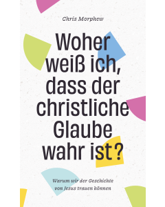 Woher weiß ich, dass der christliche Glaube wahr ist?