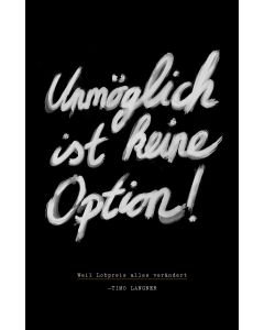 Unmöglich ist keine Option!