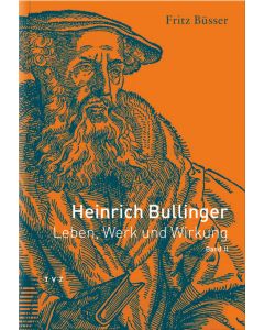 Heinrich Bullinger. Leben, Werk und Wirkung / Heinrich Bullinger